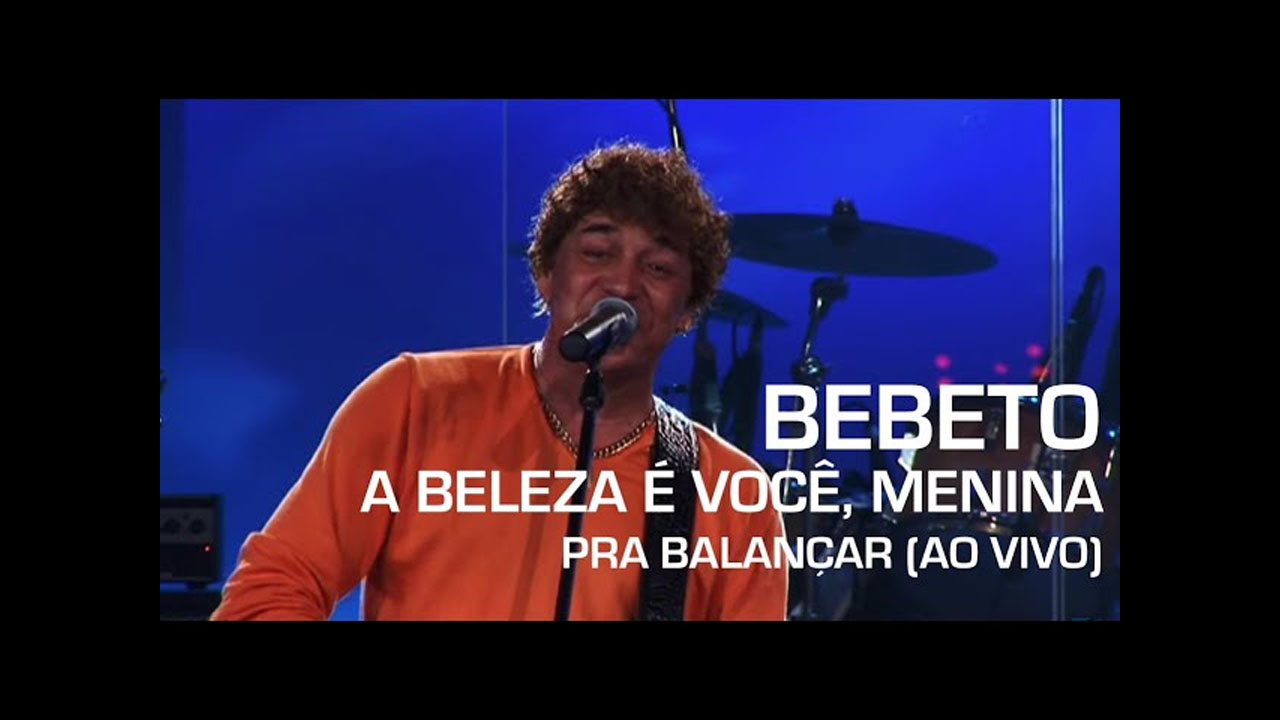 Bebeto A Beleza e Voce Menina Pra Balancar Ao Vivo